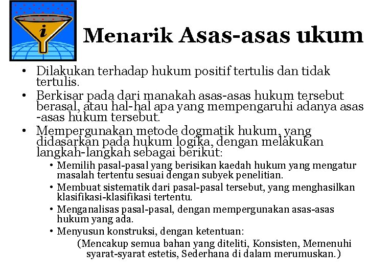 Menarik Asas-asas ukum • Dilakukan terhadap hukum positif tertulis dan tidak tertulis. • Berkisar