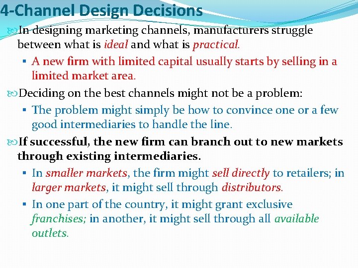 4 -Channel Design Decisions In designing marketing channels, manufacturers struggle between what is ideal