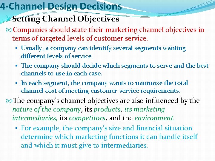 4 -Channel Design Decisions ØSetting Channel Objectives Companies should state their marketing channel objectives