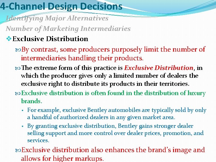 4 -Channel Design Decisions Identifying Major Alternatives Number of Marketing Intermediaries v Exclusive Distribution