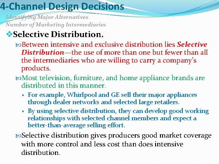 4 -Channel Design Decisions Identifying Major Alternatives Number of Marketing Intermediaries v. Selective Distribution.