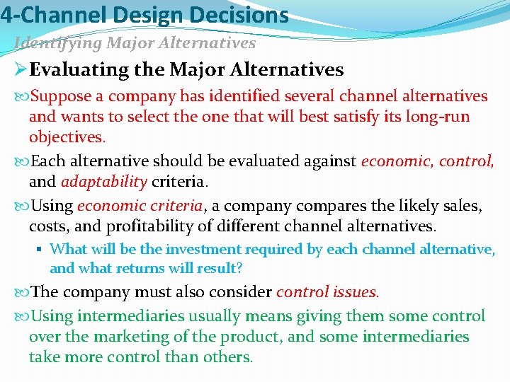 4 -Channel Design Decisions Identifying Major Alternatives ØEvaluating the Major Alternatives Suppose a company