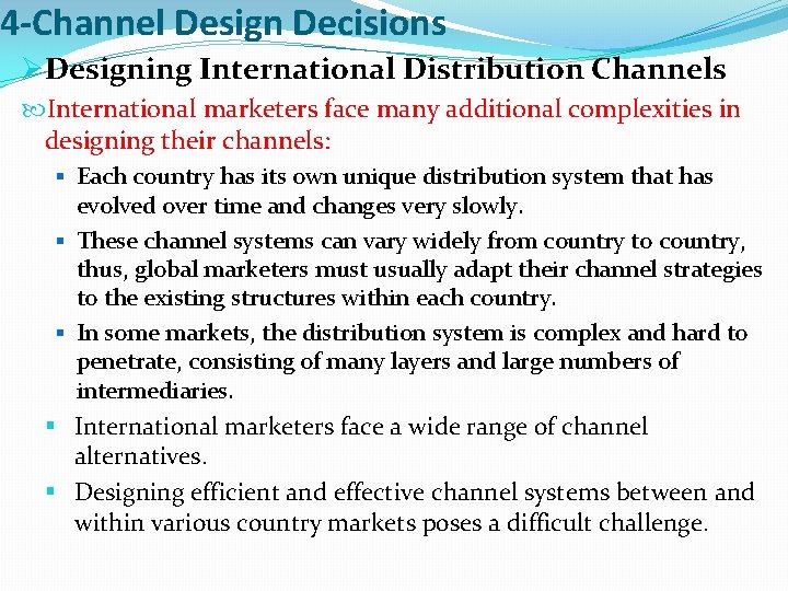 4 -Channel Design Decisions ØDesigning International Distribution Channels International marketers face many additional complexities