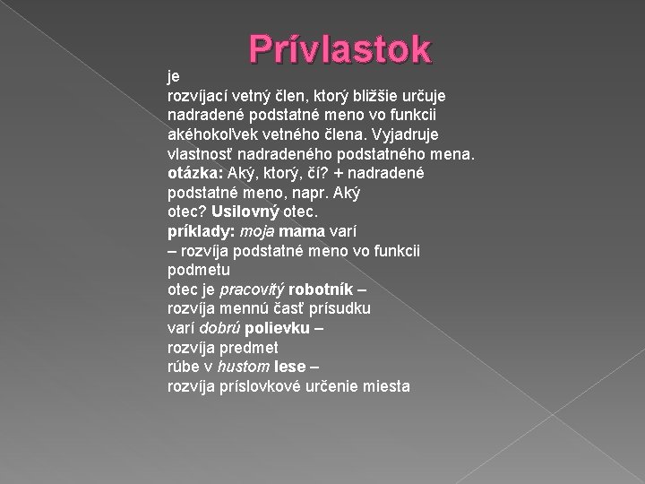 Prívlastok je rozvíjací vetný člen, ktorý bližšie určuje nadradené podstatné meno vo funkcii akéhokoľvek