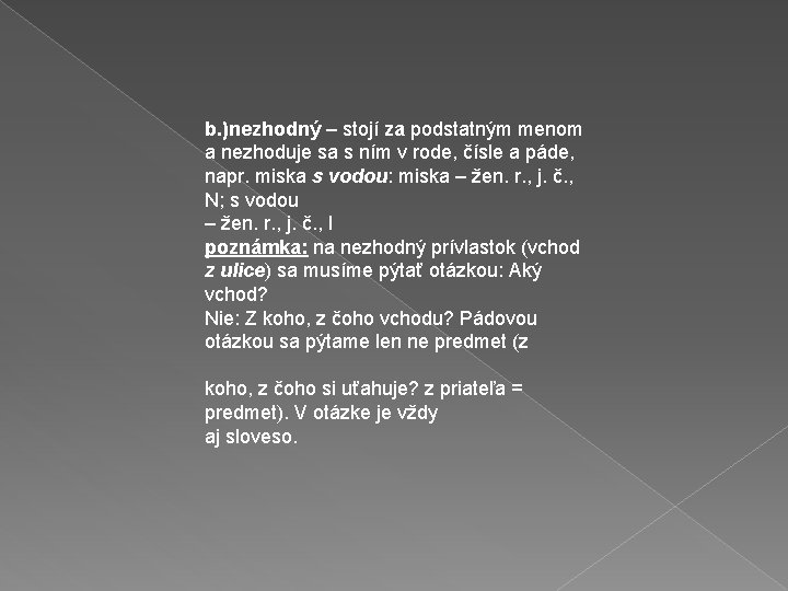 b. )nezhodný – stojí za podstatným menom a nezhoduje sa s ním v rode,