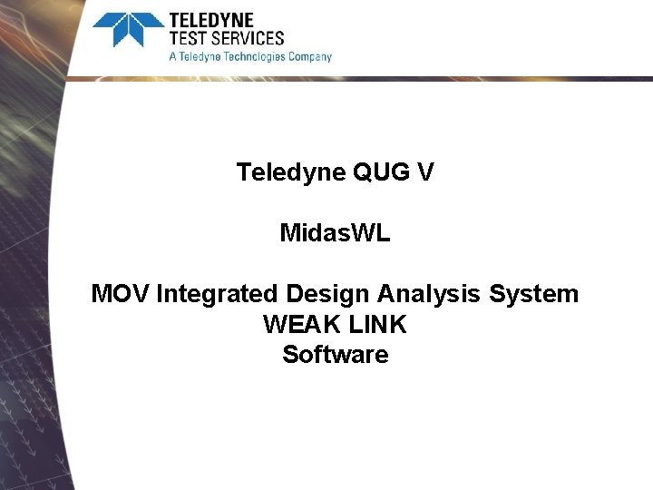 Teledyne QUG V Midas. WL MOV Integrated Design Analysis System WEAK LINK Software 