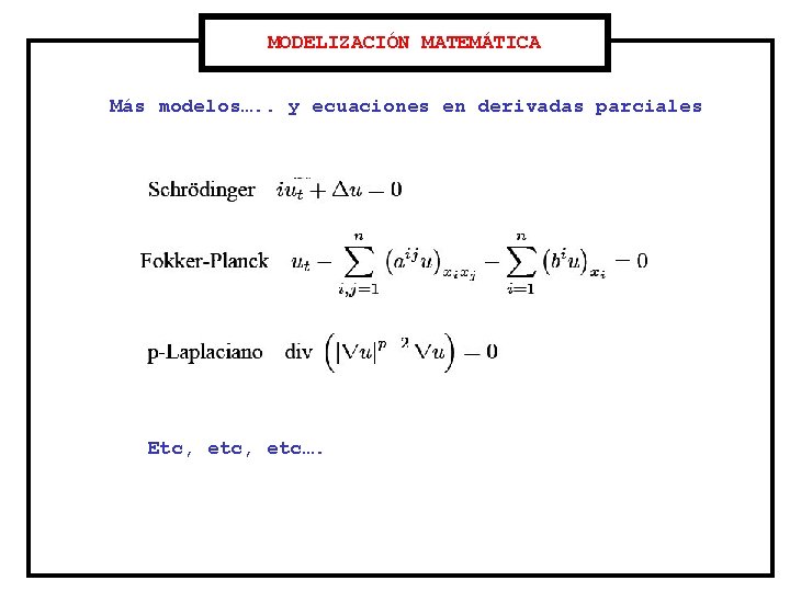 MODELIZACIÓN MATEMÁTICA Más modelos…. . y ecuaciones en derivadas parciales Etc, etc…. 