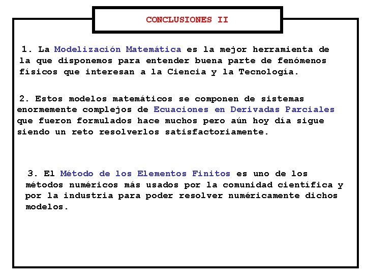 CONCLUSIONES II 1. La Modelización Matemática es la mejor herramienta de la que disponemos