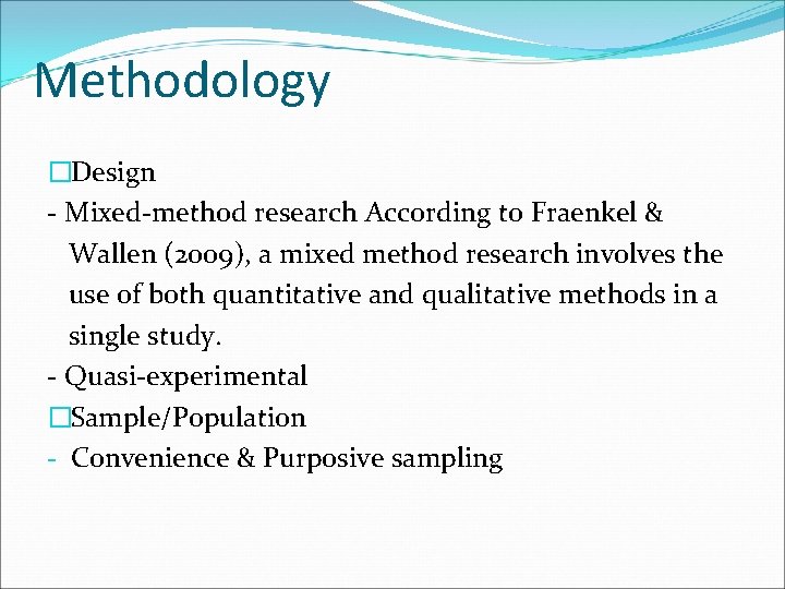 Methodology �Design - Mixed-method research According to Fraenkel & Wallen (2009), a mixed method