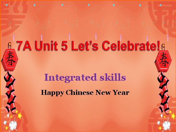 Integrated skills Happy Chinese New Year 