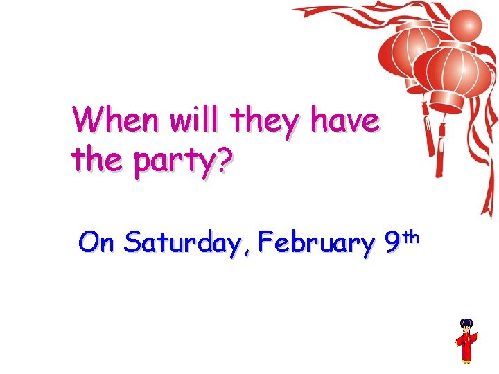When will they have the party? On Saturday, February 9 th 