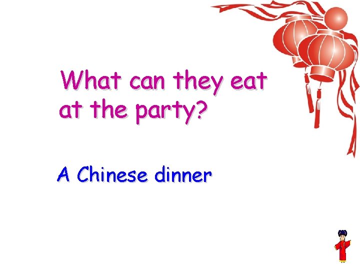 What can they eat at the party? A Chinese dinner 
