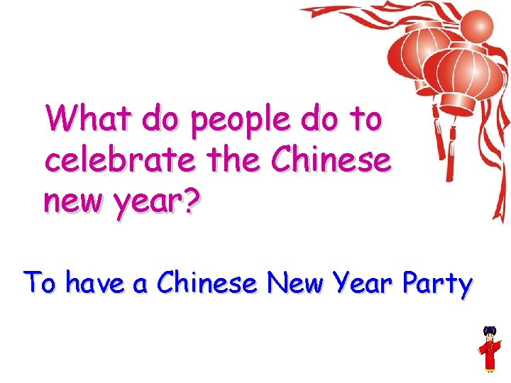 What do people do to celebrate the Chinese new year? To have a Chinese