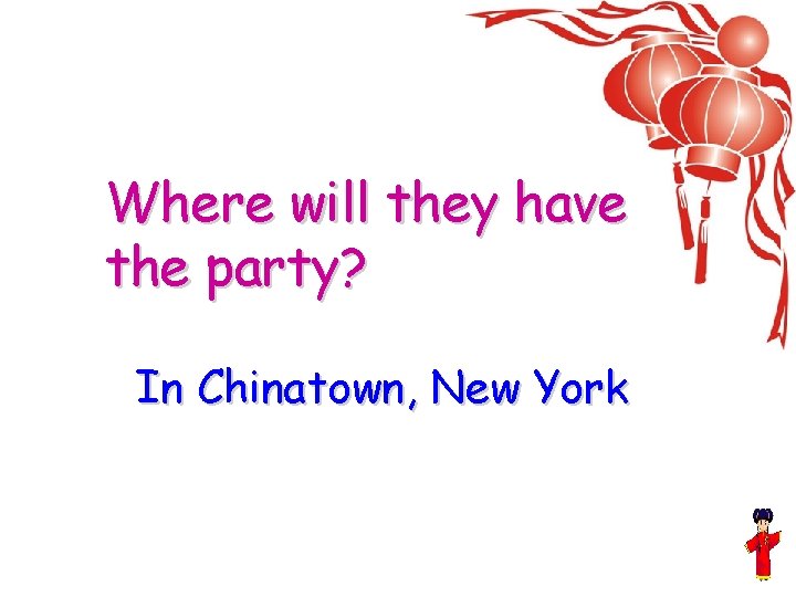 Where will they have the party? In Chinatown, New York 