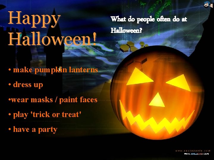 Happy Halloween! • make pumpkin lanterns • dress up • wear masks / paint