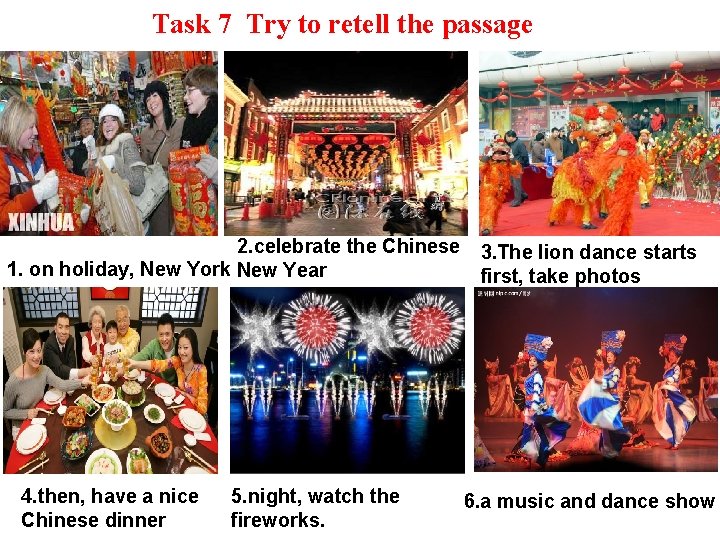 Task 7 Try to retell the passage 2. celebrate the Chinese 1. on holiday,