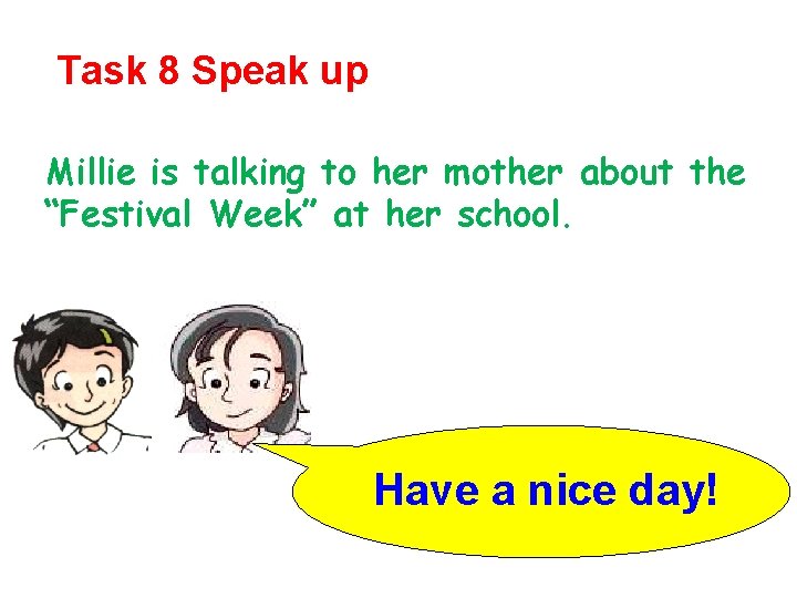 Task 8 Speak up Millie is talking to her mother about the “Festival Week”