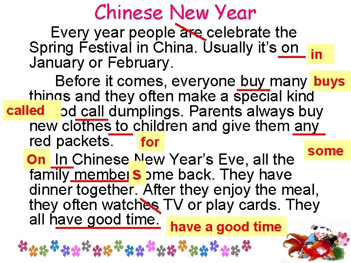 Chinese New Year Every year people are celebrate the Spring Festival in China. Usually