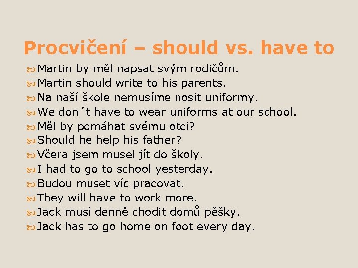 Procvičení – should vs. have to Martin by měl napsat svým rodičům. Martin should