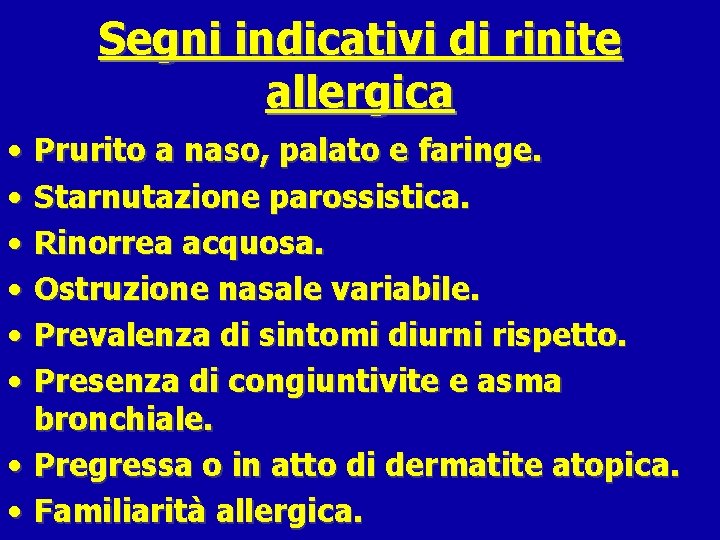 Segni indicativi di rinite allergica • • • Prurito a naso, palato e faringe.
