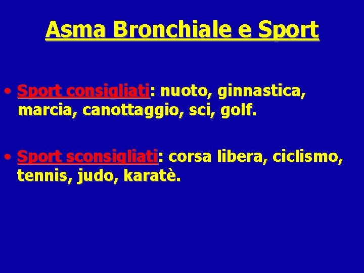 Asma Bronchiale e Sport • Sport consigliati: nuoto, ginnastica, marcia, canottaggio, sci, golf. •