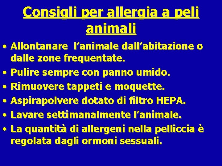 Consigli per allergia a peli animali • Allontanare l’animale dall’abitazione o dalle zone frequentate.