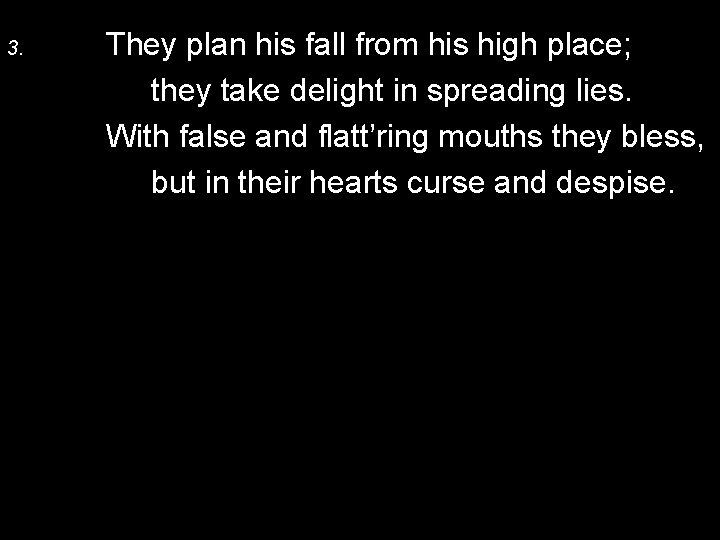 3. They plan his fall from his high place; they take delight in spreading