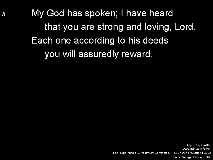 8. My God has spoken; I have heard that you are strong and loving,