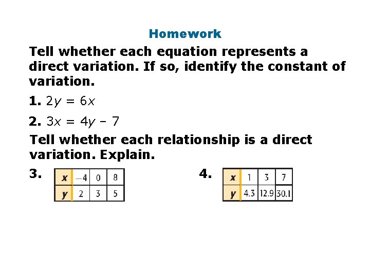 Homework Tell whether each equation represents a direct variation. If so, identify the constant