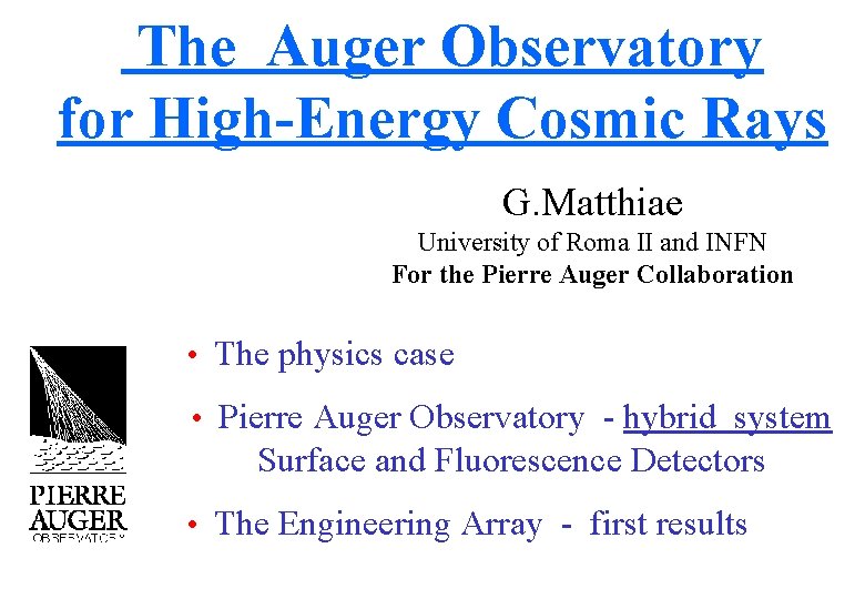 The Auger Observatory for High-Energy Cosmic Rays G. Matthiae University of Roma II and