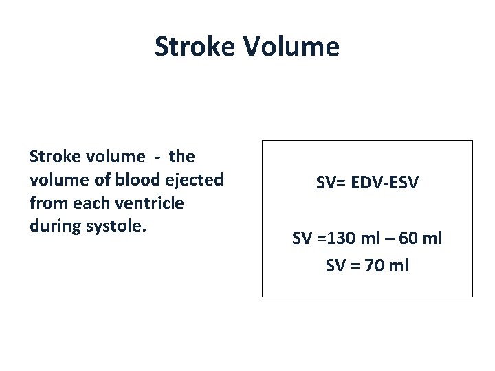 Stroke Volume Stroke volume - the volume of blood ejected from each ventricle during