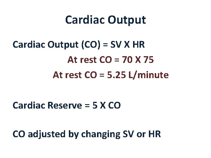 Cardiac Output (CO) = SV X HR At rest CO = 70 X 75