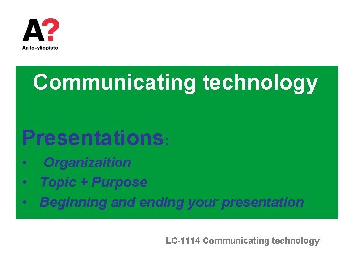 Communicating technology Presentations: • Organizaition • Topic + Purpose • Beginning and ending your