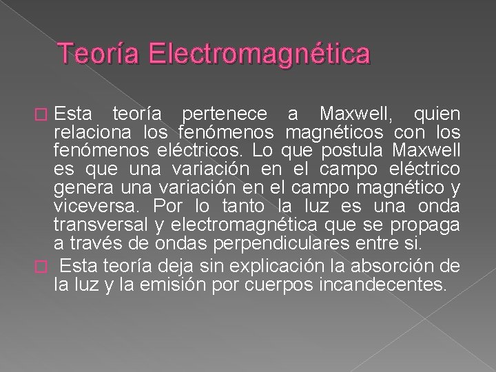 Teoría Electromagnética Esta teoría pertenece a Maxwell, quien relaciona los fenómenos magnéticos con los