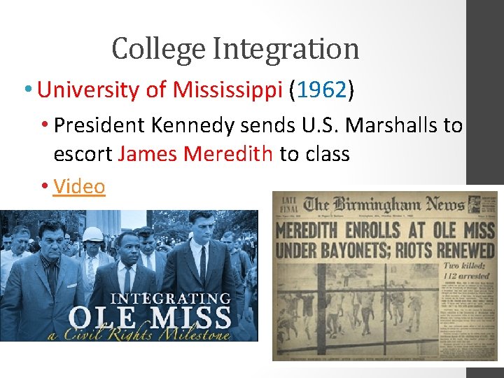 College Integration • University of Mississippi (1962) • President Kennedy sends U. S. Marshalls