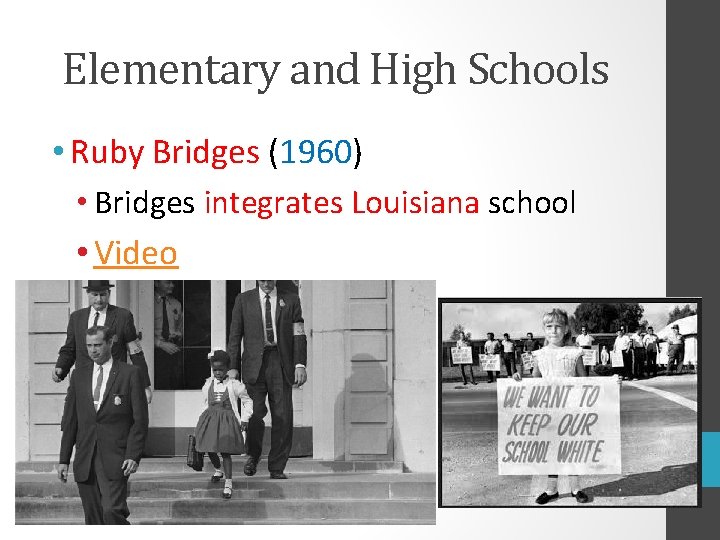 Elementary and High Schools • Ruby Bridges (1960) • Bridges integrates Louisiana school •