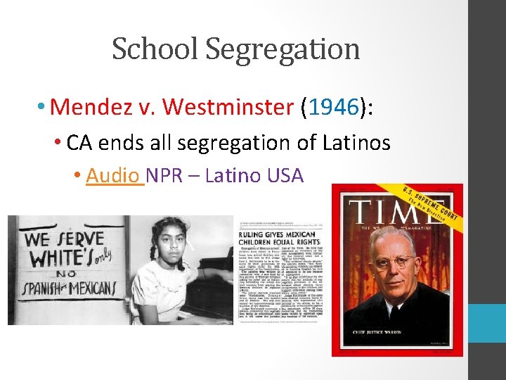 School Segregation • Mendez v. Westminster (1946): • CA ends all segregation of Latinos