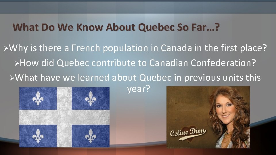 What Do We Know About Quebec So Far…? ØWhy is there a French population