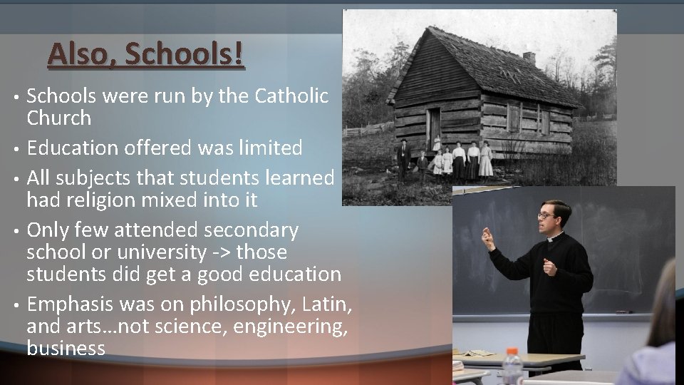 Also, Schools! • • • Schools were run by the Catholic Church Education offered