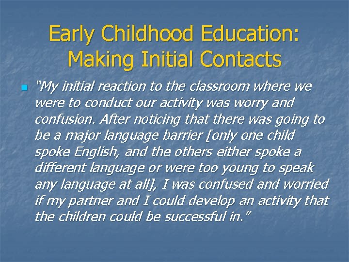 Early Childhood Education: Making Initial Contacts n “My initial reaction to the classroom where