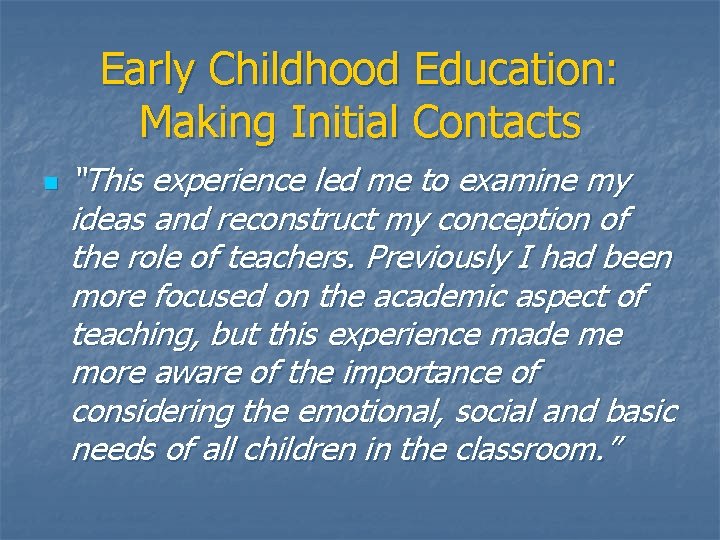 Early Childhood Education: Making Initial Contacts n “This experience led me to examine my