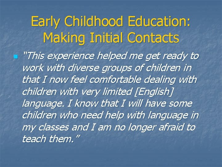Early Childhood Education: Making Initial Contacts n “This experience helped me get ready to