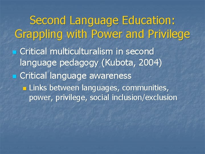 Second Language Education: Grappling with Power and Privilege n n Critical multiculturalism in second