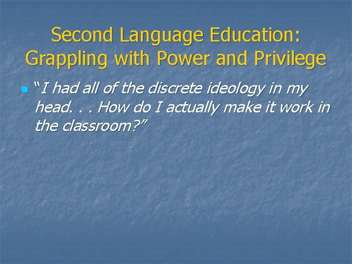 Second Language Education: Grappling with Power and Privilege n “I had all of the