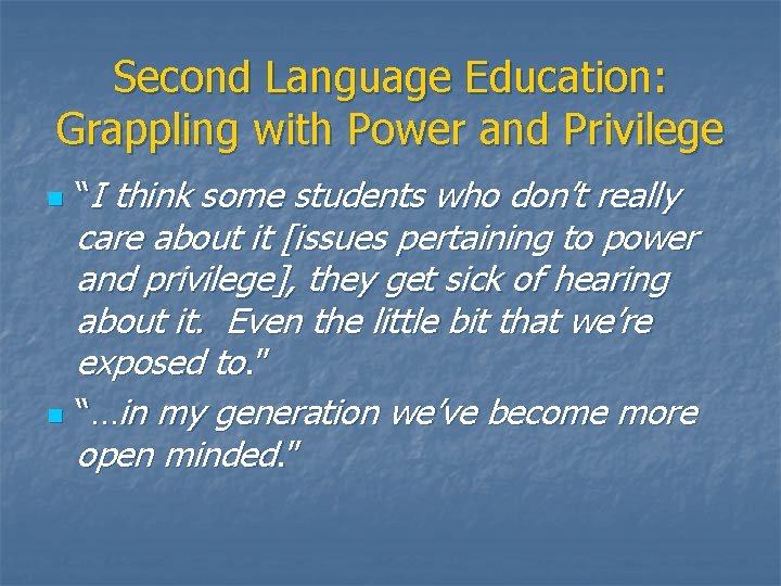 Second Language Education: Grappling with Power and Privilege n n “I think some students