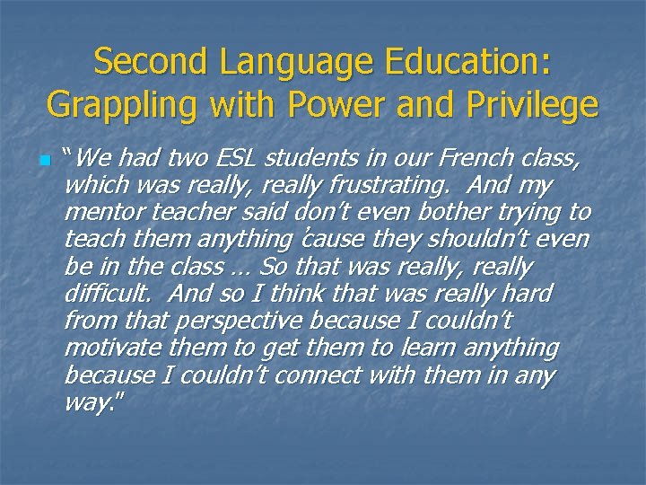 Second Language Education: Grappling with Power and Privilege n “We had two ESL students