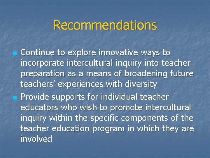 Recommendations n n Continue to explore innovative ways to incorporate intercultural inquiry into teacher