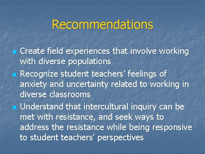 Recommendations n n n Create field experiences that involve working with diverse populations Recognize