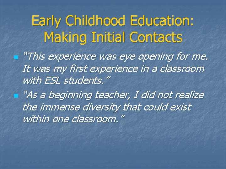 Early Childhood Education: Making Initial Contacts n n “This experience was eye opening for