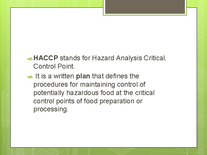  HACCP stands for Hazard Analysis Critical. Control Point. It is a written plan